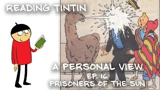 Reading Tintin, a Personal View - Ep. 16 - Prisoners of the Sun