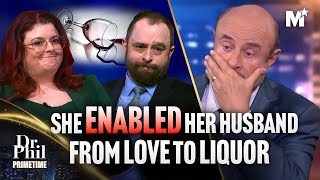 Dr. Phil: Shocking: Wife Pushes Husband to Drink 73 Gallons of Alcohol | Dr. Phil Primetime