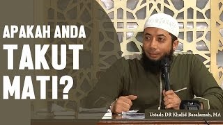 Do you fear death? Ustadz DR Khalid Basalamah, MA