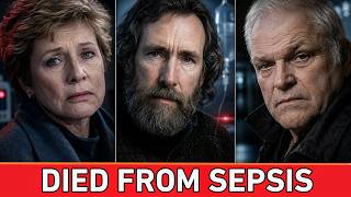 10 Famous Actors Who Died from Sepsis | The Silent Killer