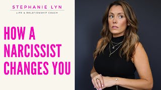 How a Narcissist Changes You! Stephanie Lyn Coaching