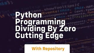 Python programming dividing by zero cutting edge