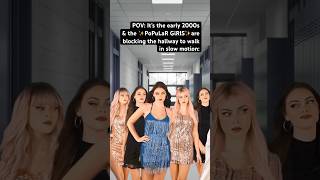 POV: It’s the #early2000s \u0026 the PoPuLaR GiRLs are blocking the hallway to walk in slow motion!