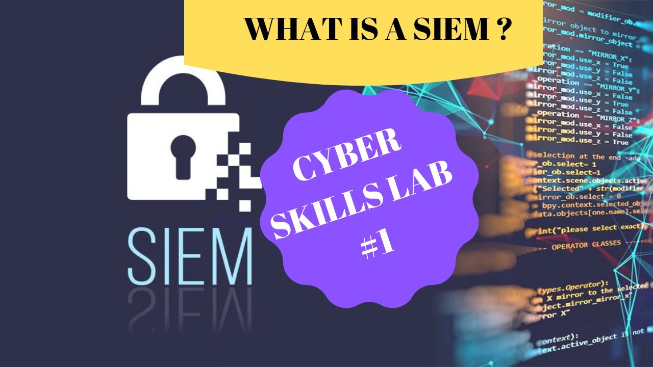 What Is A Siem Cyber Security Skills Lab 1 Youtube