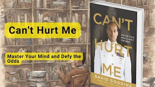 'Can't Hurt Me' by David Goggins" | Master Your Mind and Defy the Odds |