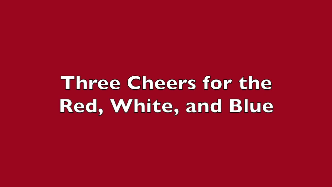 3 Cheers For The Red, White, And Blue - YouTube