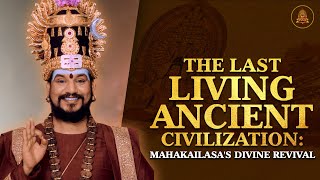 The Last Living Ancient Civilization: MAHAKAILASA's Divine Revival