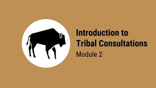 Introduction to Tribal Consultations Module Two