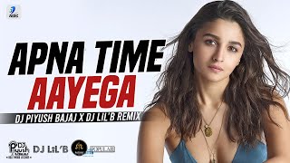 Apna Time Aayega (Remix) | DJ Piyush Bajaj X DJ Lil'B | Gully Boy | Ranveer Singh & Alia Bhatt
