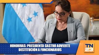 Honduras: Presidenta Castro advierte destitución a funcionarios