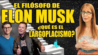 El FILÓSOFO favorito de ELON MUSK. ¿Es de TEMER? ¿Qué es el LARGOPLACISMO?