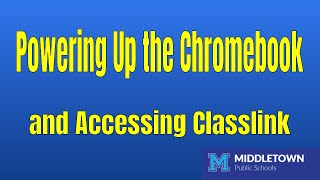 Powering Up the Chromebook and Accessing Classlink