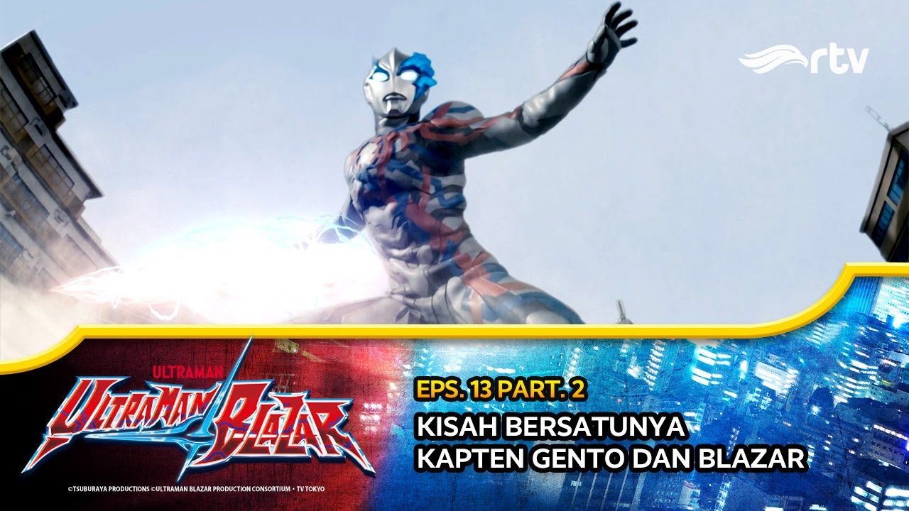 Ultraman Blazar RTV: Kisah Bersatunya Kapten Gento Dan Blazar (Eps 13 ...