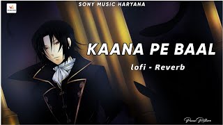 Kaana Pe Baal (lofi Reverb) | Amanraj Gill | Pranjal Dahiya | Komal C | Sony music haryana