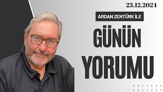 ARDAN ZENTÜRK İLE GÜNÜN YORUMU /  23.12.2025