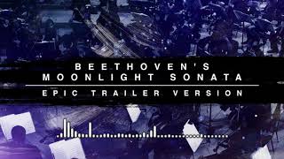 Beethoven's Moonlight Sonata - Epic Trailer Version