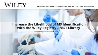 Increase the Likelihood of MS Identification with the Wiley Registry / NIST Library Webinar