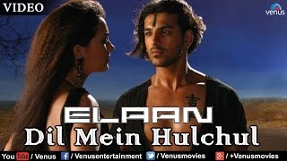 Dil Mein Hulchul Full Video Song : Elaan | John Abraham, Arjun Rampal, Amisha Patel |