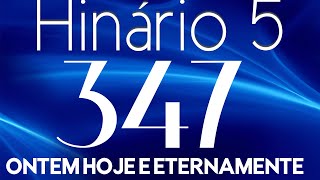 HINO 347 CCB - Ontem Hoje e Eternamente - HINÁRIO 5 COM LETRAS