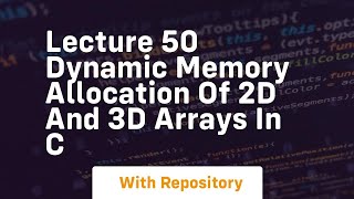 lecture 50 dynamic memory allocation of 2d and 3d arrays in c