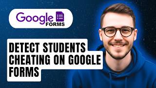 How To Detect Students Cheating On Google Forms [2026 Guide]
