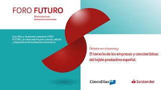 Foro Futuro: El tamaño de las empresas y características del tejido productivo español