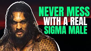 9 Reasons Why You Should Never Mess With a Sigma Male - High Value Man