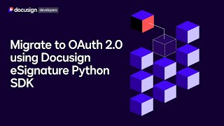 How to migrate to OAuth 2.0 using the Docusign eSignature Python SDK | Developer Education