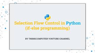 Selection Flow Control (if-else) in Python | ThinkComputer
