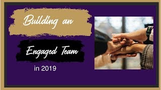 Building an Engaged Team in 2019