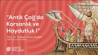 Antik Çağ'da Korsanlık ve Haydutluk I - Doç. Dr. Hüseyin Sami Öztürk (Marmara Üniversitesi)