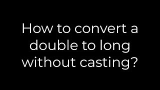 Java :How to convert a double to long without casting?(5solution)