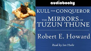 Kull The Conqueror The Mirrors of Tuzun Thune by Robert E. Howard | Fantasy Audiobooks | Full Length