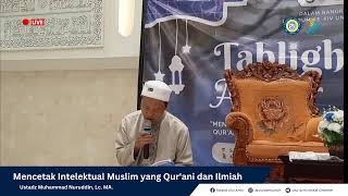 Mencetak Intelektual Muslim yang Qur'ani dan Ilmiah - Ustadz Muhammad Nuruddin, Lc. MA.