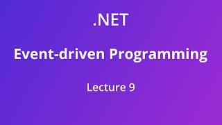 Event-driven Programming - Lecture 9 (Chapter 13 & 14: Delegates & LINQ)