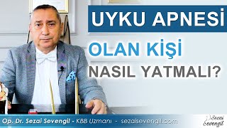 Uyku Apnesi Olan Kişi Nasıl Yatmalıdır? | Op. Dr. Sezai Sevengil - KBB Uzmanı