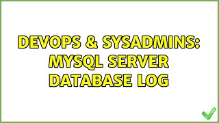 DevOps & SysAdmins: MySQL server database log (2 Solutions!!)