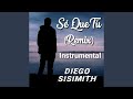 DIEGO SISIMITH - Sé Que Tú (Remix) Instrumental