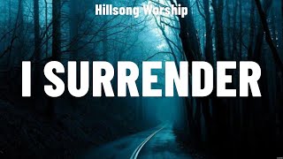 Hillsong Worship - I Surrender (Lyrics) Phil Wickham, Hillsong Worship, Lauren Daigle