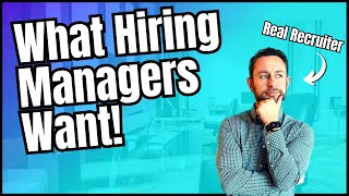 5 Things All Hiring Managers Tell Recruiters They Want in Candidates