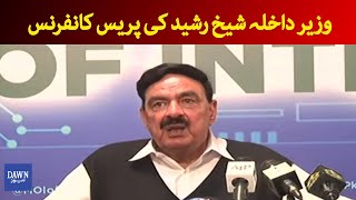LIVE | Interior Minister Sheikh Rasheed Press Conference | Dawn News
