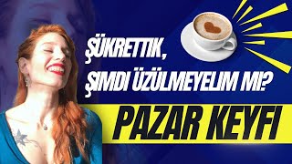 Kendi acıma şükrettim, ee peki ya duygularım? | PAZAR KEYFİ | Bölüm: 12