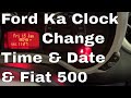 Ford KA Clock Set. Adjust Time and Date. Clock Setting Reset the Clock also Fiat 500 2016