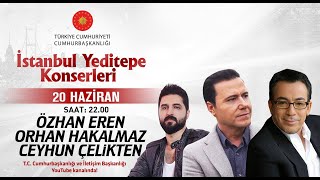 Cumhurbaşkanlığı “İstanbul Yeditepe Konserleri” Özhan Eren / Orhan Hakalmaz / Ceyhun Çelikten