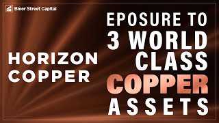 Horizon Copper - 3 World Class Copper Assets