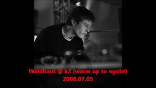 Waldhaus @ K2 - Warm Up to NGoHT, Budapest, 05.07.2008