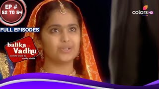 Balika Vadhu | Ep. 52 To 54 | Basant की Gehna से शादी पर है Bhairon को ऐतराज़! | Full Episodes