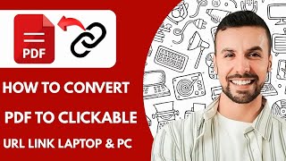 How To Convert PDF To Clickable URL Link Laptop & PC (2025)