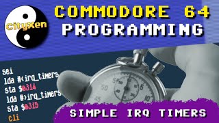 Commodore 64 Programming - Part 10 - Simple IRQ Timers
