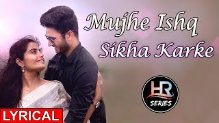 Lyrical | Mujhe Ishq Sikha Karke | HR-Series | Whatsapp Status Song